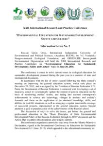 XXII International Research and Practice Conference “ENVIRONMENTAL EDUCATION FOR SUSTAINABLE DEVELOPMENT: SAFETY AND CULTURE” Information Letter No. 2 Russian Green Cross, International Independent University of Envi