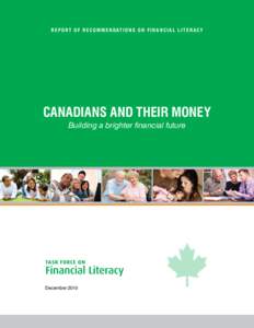 R ep or t of R ecommendat ions on Fin a nci a l Li t er acy  Canadians and Their Money Building a brighter financial future  December 2010