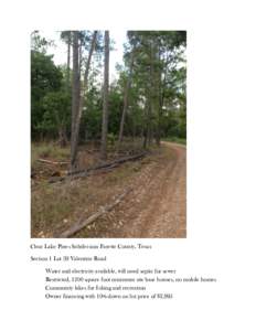    Clear Lake Pines Subdivision Fayette County, Texas Section 1 Lot 39 Valentine Road Water and electricity available, will need septic for sewer Restricted, 1200 square foot minimum site base houses, no mobile homes