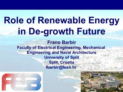 Role of Renewable Energy in De-growth Future Frano Barbir Faculty of Electrical Engineering, Mechanical Engineering and Naval Architecture University of Split