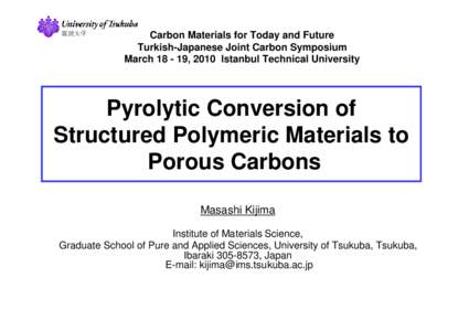 Carbon Materials for Today and Future Turkish-Japanese Joint Carbon Symposium March[removed], 2010 Istanbul Technical University Pyrolytic Conversion of Structured Polymeric Materials to