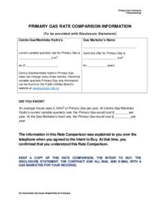 Primary Gas Contracts (Telemarketing) PRIMARY GAS RATE COMPARISON INFORMATION (To be provided with Disclosure Statement) Centra Gas/Manitoba Hydro’s
