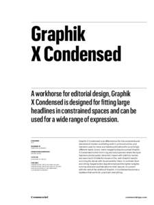 Graphik X Condensed A workhorse for editorial design, Graphik X Condensed is designed for fitting large headlines in constrained spaces and can be used for a wide range of expression.