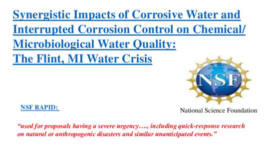 Synergistic Impacts of Corrosive Water and Interrupted Corrosion Control on Chemical/ Microbiological Water Quality: The Flint, MI Water Crisis  NSF RAPID: