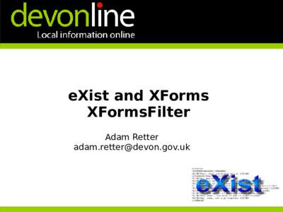 eXist and XForms XFormsFilter Adam Retter   Why eXist and XForms?
