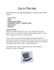 Cat	
  In	
  The	
  Hat	
   After	
  Reading	
  Dr.	
  Seuss’	
  Cat	
  In	
  The	
  Hat	
  book,	
  create	
  your	
  own	
  Creative	
   Top	
  Hat	
  	
  	
   • • •