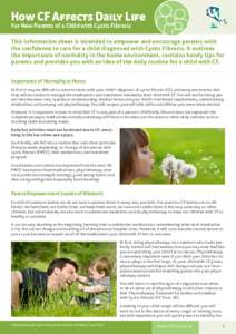 How CF Affects Daily Life For New Parents of a Child with Cystic Fibrosis This information sheet is intended to empower and encourage parents with the confidence to care for a child diagnosed with Cystic Fibrosis. It out