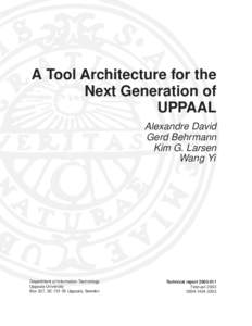 A Tool Architecture for the Next Generation of UPPAAL Alexandre David Gerd Behrmann Kim G. Larsen