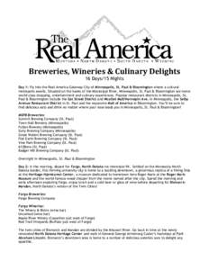 Breweries, Wineries & Culinary Delights 16 Days/15 Nights Day 1: Fly into the Real America Gateway City of Minneapolis, St. Paul & Bloomington where a cultural metropolis awaits. Situated on the banks of the Mississippi 