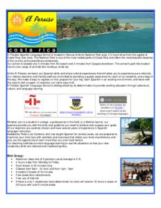 El Paraiso Spanish Language School is located in Manuel Antonio National Park area, 2.5 hours drive from the capital of Costa Rica, San Jose. The National Park is one of the most visited parks of Costa Rica and offers th