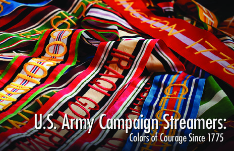 U.S. Army Campaign Streamers: Colors of Courage Since 1775  U.S. Army Campaign Streamers: