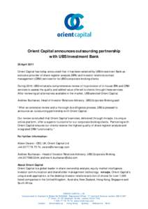 Orient Capital announces outsourcing partnership with UBS Investment Bank 20 April 2011 Orient Capital has today announced that it has been selected by UBS Investment Bank as exclusive provider of share register analysis