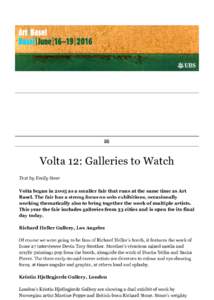 j  Volta 12: Galleries to Watch Text by Emily Steer Volta began in 2005 as a smaller fair that runs at the same time as Art Basel. The fair has a strong focus on solo exhibitions, occasionally