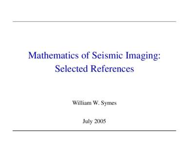 Mathematics of Seismic Imaging: Selected References William W. Symes July 2005