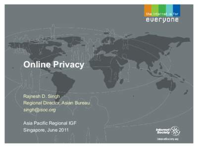 Online Privacy  Rajnesh D. Singh Regional Director, Asian Bureau  Asia Pacific Regional IGF