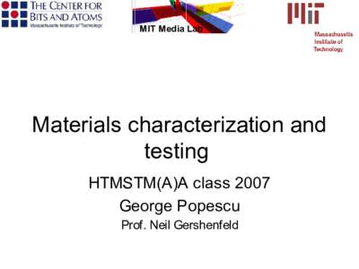 MIT Media Lab  Materials characterization and testing HTMSTM(A)A class 2007 George Popescu