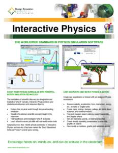 Interactive Physics THE WORLDWIDE STANDARD IN PHYSICS SIMULATION SOFTWARE BOOST YOUR PHYSICS CURRICULUM WITH POWERFUL MOTION SIMULATION TECHNOLOGY The foundations of scientific discovery are imagination and