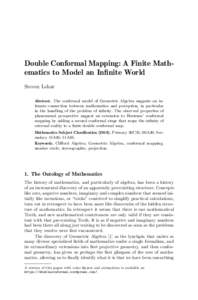 Double Conformal Mapping: A Finite Mathematics to Model an Infinite World Steven Lehar Abstract. The conformal model of Geometric Algebra suggests an intimate connection between mathematics and perception, in particular 