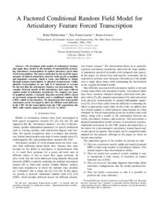 A Factored Conditional Random Field Model for Articulatory Feature Forced Transcription Rohit Prabhavalkar # , Eric Fosler-Lussier # , Karen Livescu ∗ #  Department of Computer Science and Engineering, The Ohio State U