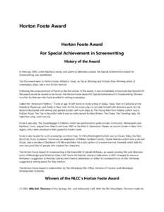 Horton Foote Award  Horton Foote Award For Special Achievement in Screenwriting History of the Award In February 2002, a new Natchez Literary and Cinema Celebration award, the Special Achievement Award for