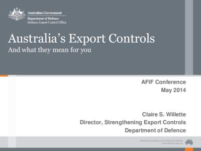 Australia’s Export Controls And what they mean for you AFIF Conference May 2014
