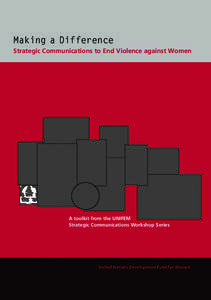 Making a Difference Strategic Communications to End Violence against Women A toolkit from the UNIFEM Strategic Communications Workshop Series
