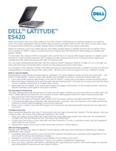 DELL™ LATITUDE™ E5420 When you need to take your office with you, the Dell Latitude E5420 laptop can perform wherever you need to work. The newly redesigned Latitude E5420 offers productive mobility with its 14.0” 