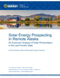 Solar Energy Prospecting in Remote Alaska An Economic Analysis of Solar Photovoltaics in the Last Frontier State by Paul Schwabe, National Renewable Energy Laboratory