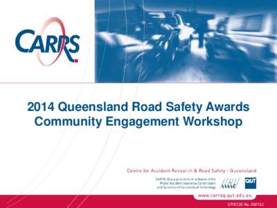 2014 Queensland Road Safety Awards Community Engagement Workshop CRICOS No. 00213J  History of QRSA
