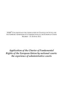 XXIIIrd COLLOQUIUM OF THE ASSOCIATION OF COUNCILS OF STATE AND THE SUPREME ADMINISTRATIVE JURISDICTIONS OF THE EUROPEAN UNION MADRID – 25-26 JUNE 2012 Application of the Charter of Fundamental Rights of the European Un