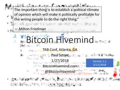 The important thing is to establish a political climate of opinion which will make it politically profitable for the wrong people to do the right thing.” ― Milton Friedman  Bitcoin Hivemind
