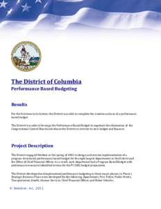 The District of Columbia Performance Based Budgeting Results For the first time in its history, the District was able to complete the creation and use of a performance based budget. The District was able to leverage the 