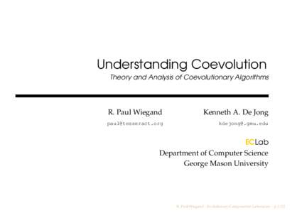 Understanding Coevolution Theory and Analysis of Coevolutionary Algorithms R. Paul Wiegand  Kenneth A. De Jong