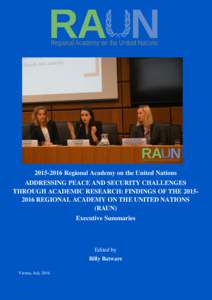 Regional Academy on the United Nations ADDRESSING PEACE AND SECURITY CHALLENGES THROUGH ACADEMIC RESEARCH: FINDINGS OF THEREGIONAL ACADEMY ON THE UNITED NATIONS (RAUN) Executive Summaries