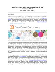 Homework: Visual Search and Interaction with NSF and NASA Polar Datasets Due: May 2nd, 2015, 12pm PT 1. Overview In this assignment you will take your Apache Solr index constructed from Polar data that is now part of the
