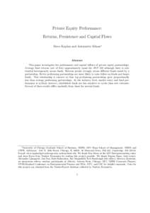 Private Equity Performance: Returns, Persistence and Capital Flows Steve Kaplan and Antoinette Schoar∗ Abstract This paper investigates the performance and capital inflows of private equity partnerships.