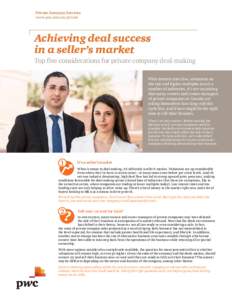 Private Company Services www.pwc.com/ca/private Achieving deal success in a seller’s market Top five considerations for private company deal-making