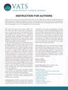 INSTRUCTION FOR AUTHORS Thank you for your interest in the journal Video-Assisted Thoracic Surgery (VATS). Please consult the following instructions to help you prepare your manuscript, and feel free to contact us with a