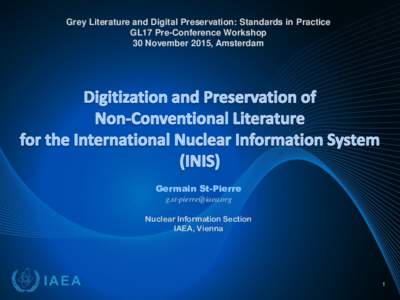 Grey Literature and Digital Preservation: Standards in Practice GL17 Pre-Conference Workshop 30 November 2015, Amsterdam Germain St-Pierre 