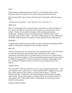 TITLE: Pharmacokinetics and Pharmacodynamics of MN-221, a Novel Highly-Selective Beta2Adrenergic Agonist for Treatment of Acute Chronic Obstructive Pulmonary Disease Brian M. Sadler, PhD2, Alan W. Dunton, MD1, Ernest Kit