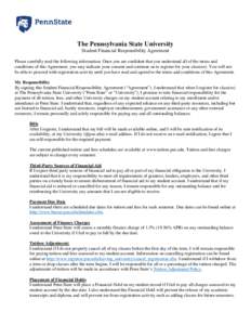 The Pennsylvania State University Student Financial Responsibility Agreement Please carefully read the following information. Once you are confident that you understand all of the terms and conditions of this Agreement, 
