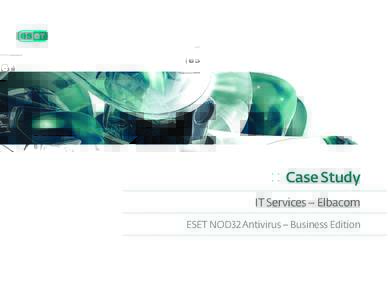 : : Case Study IT Services – Elbacom ESET NOD32 Antivirus – Business Edition One of EU’s Fastest Growing Companies Adopts ESET as a Corporate Standard
