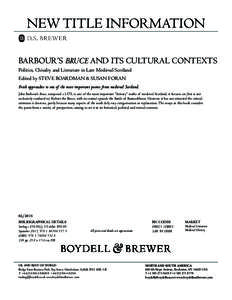 NEW TITLE INFORMATION BARBOUR’S BRUCE AND ITS CULTURAL CONTEXTS Politics, Chivalry and Literature in Late Medieval Scotland Edited by STEVE BOARDMAN & SUSAN FORAN Fresh approaches to one of the most important poems fro