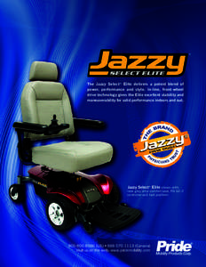 The Jazzy Select® Elite delivers a potent blend of power, performance and style. In-line, front-wheel drive technology gives the Elite excellent stability and maneuverability for solid performance indoors and out.  Jazz