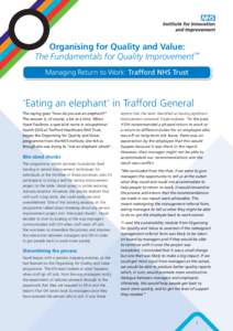 Organising for Quality and Value: The Fundamentals for Quality Improvement™ Managing Return to Work: Trafford NHS Trust ‘Eating an elephant’ in Trafford General The saying goes “how do you eat an elephant?”