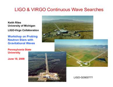 LIGO & VIRGO Continuous Wave Searches Keith Riles University of Michigan LIGO-Virgo Collaboration  Workshop on Probing