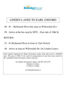 LINDEN LANES TO EARL OXFORD :46 #1 – Richmond West (bus stop on Willowdale Dr.) :50 Arrive at the bus stop by MTS - East side of 18th St. RETURN: :33 #1 Richmond West in front of Earl Oxford :46 Arrive at stop on Willo