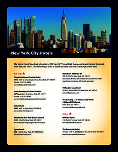 New York City Hotels The Grand Hyatt New York is located at 109 East 42nd Street Park Avenue at Grand Central Terminal, New York, NY[removed]The following is a list of hotels located near the Grand Hyatt New York 4/5 Star