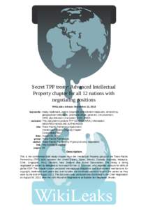 Secret TPP treaty: Advanced Intellectual Property chapter for all 12 nations with negotiating positions WikiLeaks release: November 13, 2013 keywords: treaty, trademark, patent, copyright, enforcement measures, censorshi