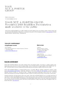 PRESS RELEASE 16 NOVEMBER 2016 YOOX NET-A-PORTER GROUP S.p.A. (MTA: YNAP), the world’s leading online luxury fashion retailer, hereby advises that the November 2016 Roadshow Presentation is available to the public on t